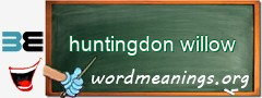 WordMeaning blackboard for huntingdon willow